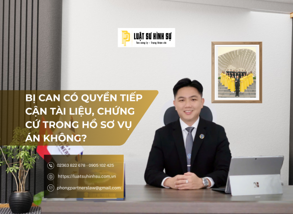 BỊ CAN CÓ QUYỀN TIẾP CẬN TÀI LIỆU, CHỨNG CỨ TRONG HỒ SƠ VỤ ÁN KHÔNG?