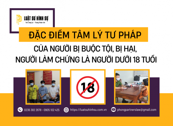 ĐẶC ĐIỂM TÂM LÝ TƯ PHÁP CỦA NGƯỜI BỊ BUỘC TỘI, BỊ HẠI, NGƯỜI LÀM CHỨNG LÀ NGƯỜI DƯỚI 18 TUỔI