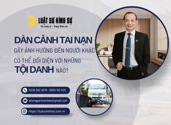 DÀN CẢNH TAI NẠN GÂY ẢNH HƯỞNG ĐẾN NGƯỜI KHÁC CÓ THỂ ĐỐI DIỆN VỚI NHỮNG TỘI DANH NÀO?