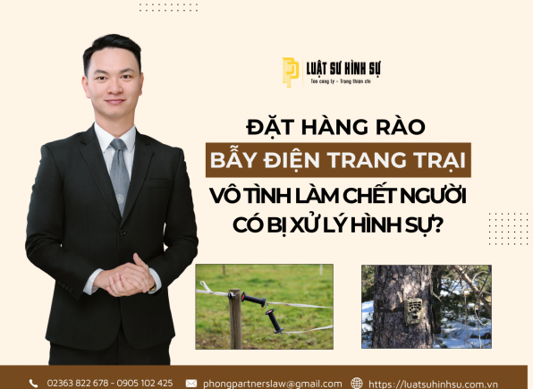 ĐẶT HÀNG RÀO BẪY ĐIỆN TRANG TRẠI VÔ TÌNH LÀM CHẾT NGƯỜI CÓ BỊ XỬ LÝ HÌNH SỰ KHÔNG?