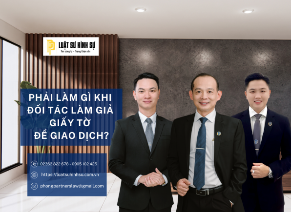PHẢI LÀM GÌ KHI ĐỐI TÁC LÀM GIẢ GIẤY TỜ ĐỂ GIAO DỊCH?